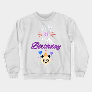 July 31 st is my birthday Crewneck Sweatshirt